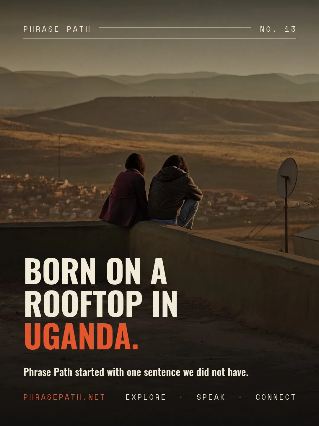 Born on a rooftop in Uganda.